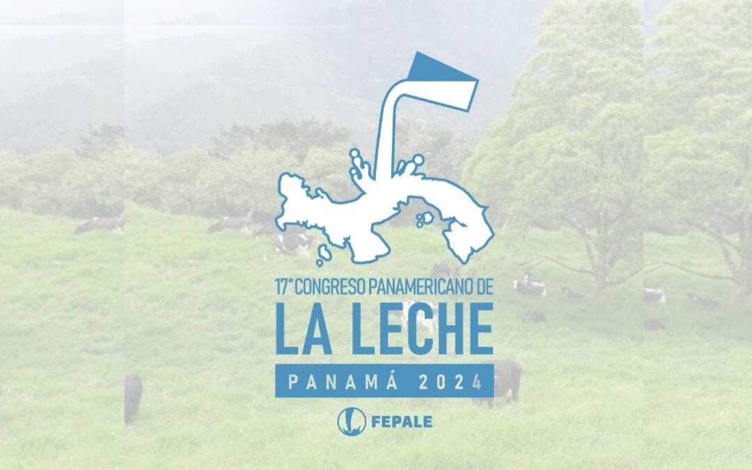 En agosto será el 17º Congreso Panamericano de la Leche, de Fepale.
